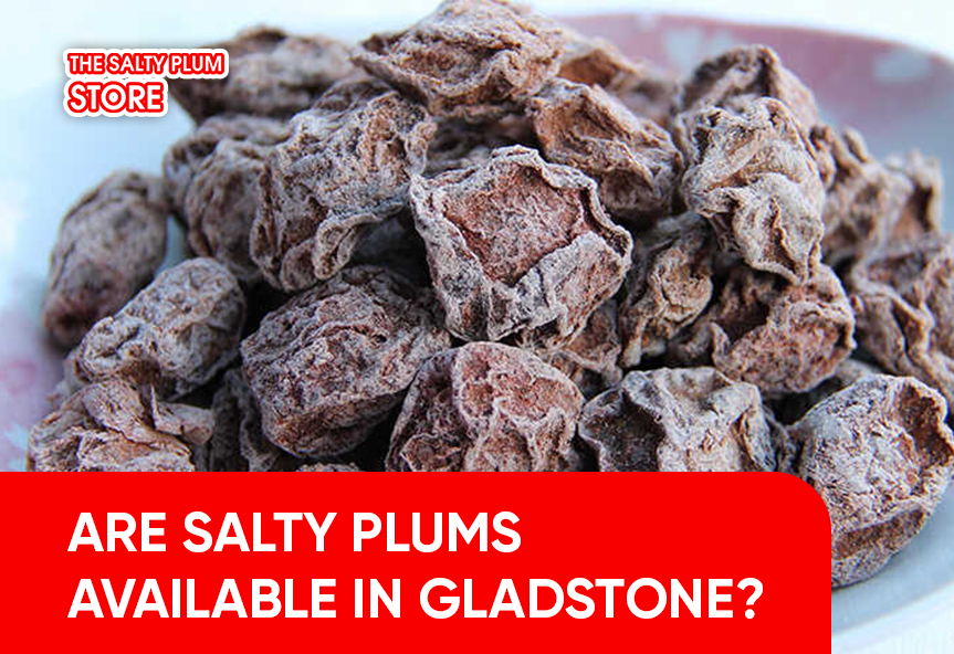 Are Salty Plums Available in Gladstone?