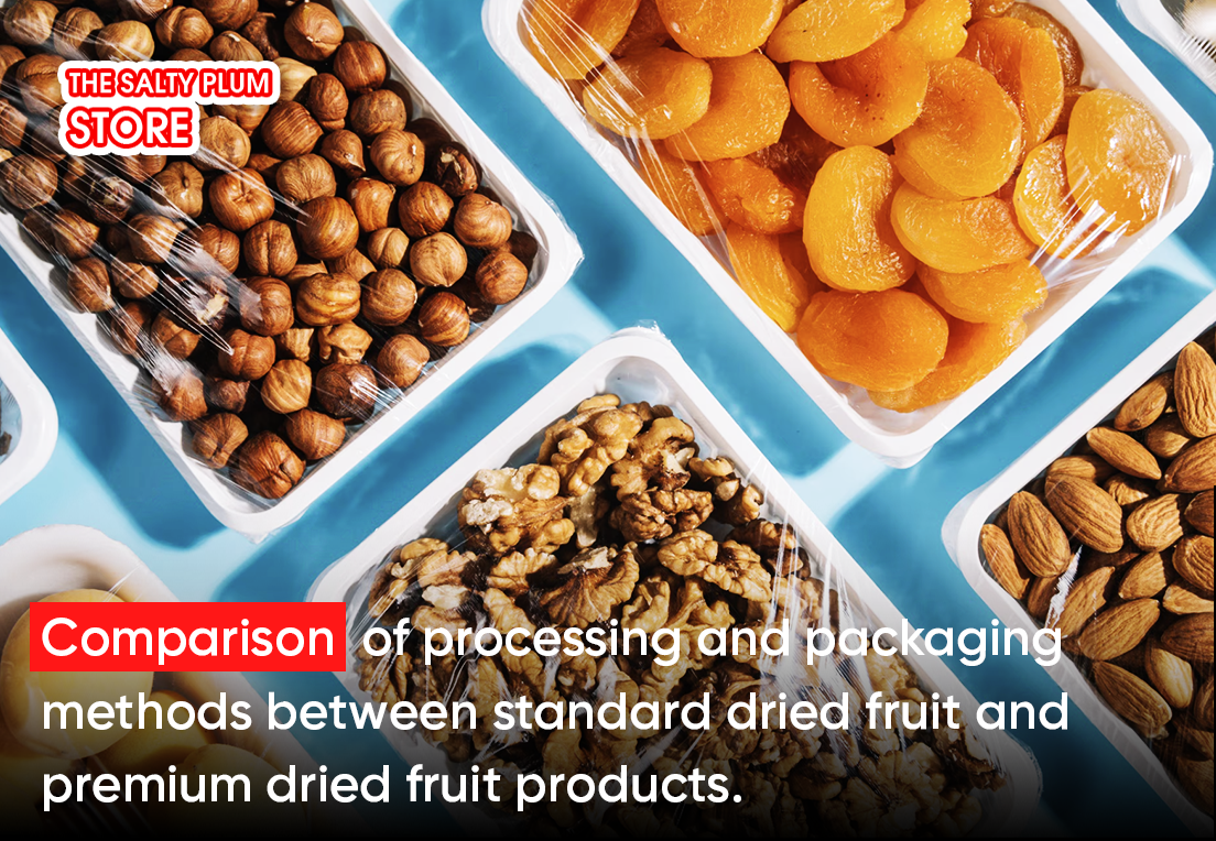 Comparison of processing and packaging methods between standard dried fruit and premium dried fruit products.