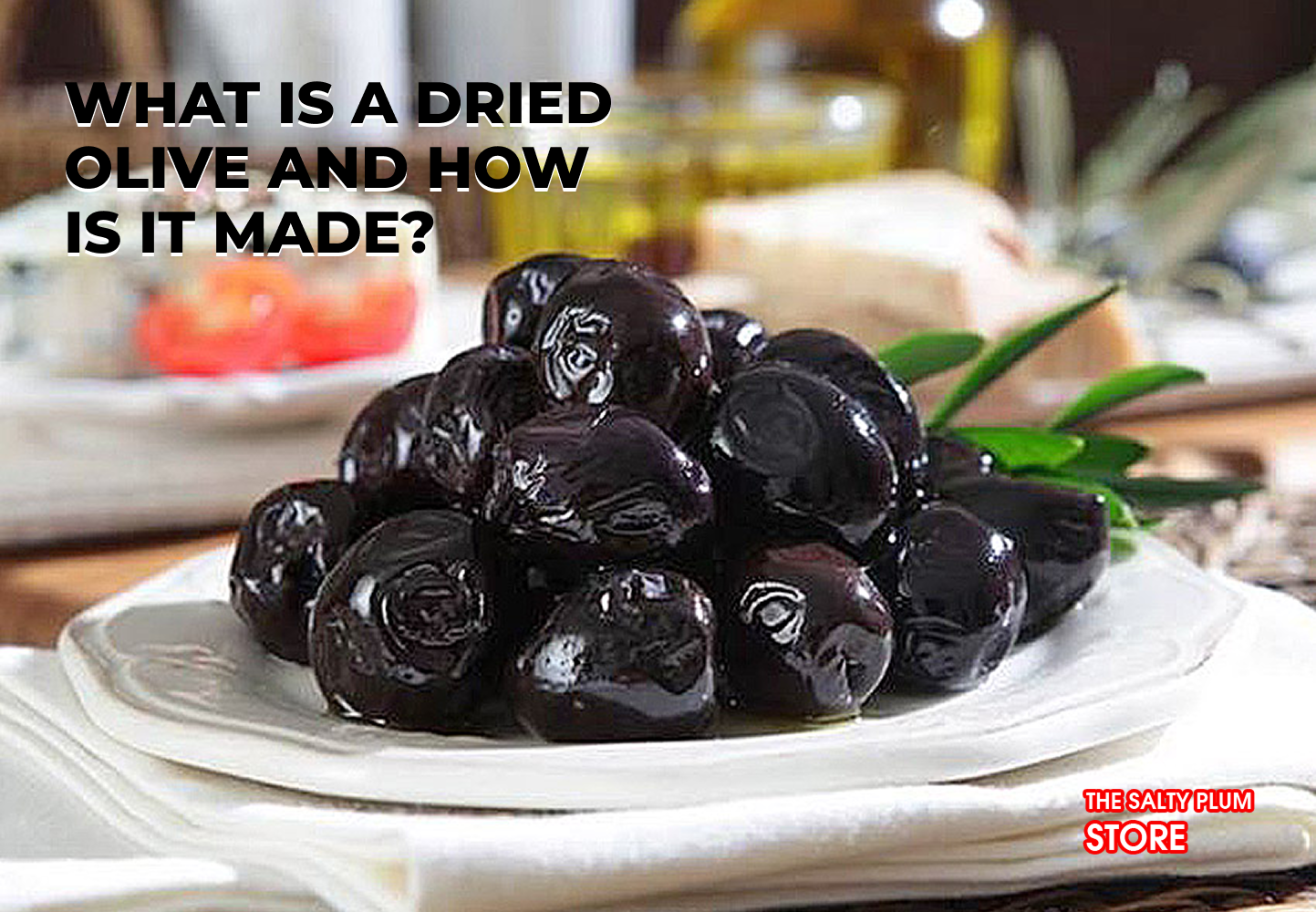 What Is a Dried Olive and How Is It Made