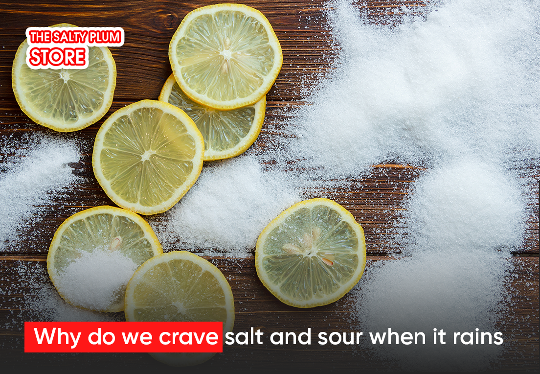 Why do we crave salt and sour when it rains