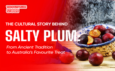The Cultural Story Behind Salty Plum: From Ancient Tradition to Australia’s